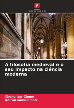 A filosofia medieval e o seu impacto na ciência moderna - Jaw Chung, Chong;muhammad, amran