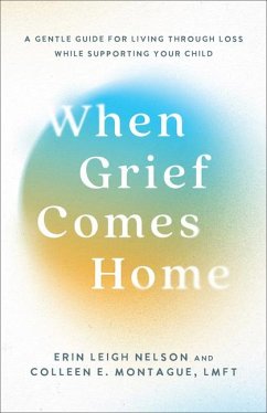 When Grief Comes Home - Nelson, Erin Leigh; Montague, Colleen E