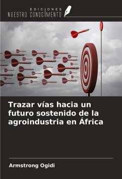 Trazar vías hacia un futuro sostenido de la agroindustria en África - Ogidi, Armstrong