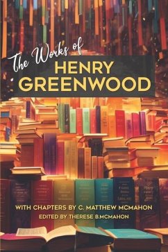 The Works of Henry Greenwood - McMahon, C Matthew; Greenwood, Henry