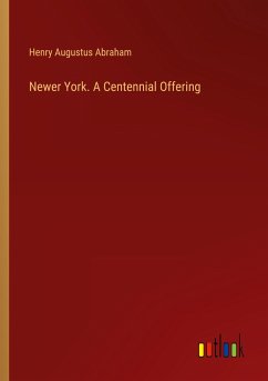 Newer York. A Centennial Offering - Abraham, Henry Augustus