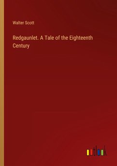 Redgaunlet. A Tale of the Eighteenth Century - Scott, Walter