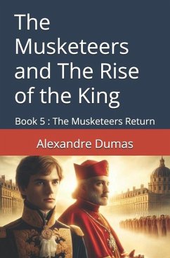 The Musketeers and The Rise of the King - Dumas, Alexandre