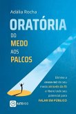 Oratória Do medo aos palcos - Elimine a causa-raiz do seu medo através da fé e libere todo seu potencial para falar em público