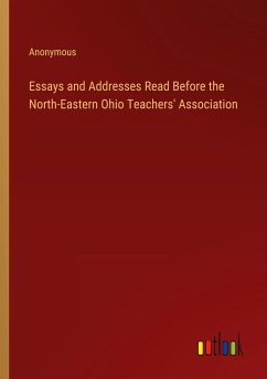 Essays and Addresses Read Before the North-Eastern Ohio Teachers' Association - Anonymous