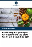 Ernährung für geistiges Wohlbefinden: Die erste Wahl, um gesund zu sein