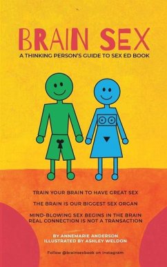 BRAIN SEX - A Thinking Person's Sex Ed Book - Anderson, Annemarie