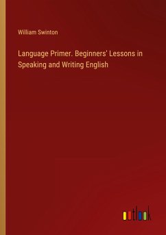 Language Primer. Beginners' Lessons in Speaking and Writing English - Swinton, William