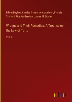 Wrongs and Their Remedies. A Treatise on the Law of Torts