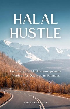 Halal Hustle - Unlocking the Muslim Entrepreneur Mindset for Success - Gulfraz, Sarah