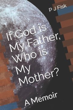 If God is My Father, Who is My Mother? - Fisk, P J