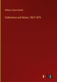 Collections and Notes, 1867-1876 - Hazlitt, William Carew