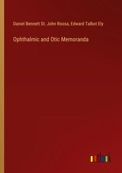 Ophthalmic and Otic Memoranda - Roosa, Daniel Bennett St. John; Ely, Edward Talbot