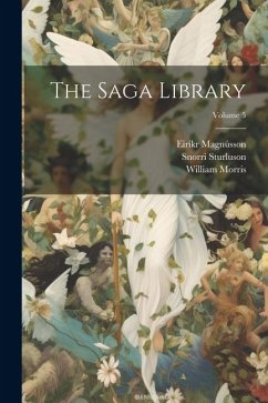 The Saga Library; Volume 5 - Morris, William; Sturluson, Snorri; Eiríkr Magnússon