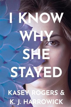 I Know Why She Stayed - Harrowick, K. J.; Rogers, Kasey