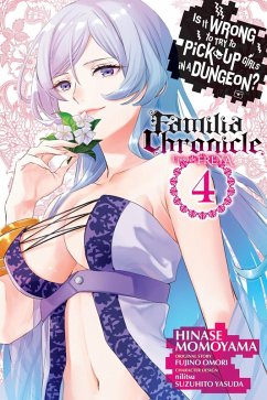 Cover Is It Wrong to Try to Pick Up Girls in a Dungeon? Familia Chronicle Episode Freya, Vol. 4 (Manga)