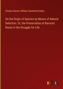 On the Origin of Species by Means of Natural Selection. Or, the Preservation of Ravored Races in the Struggle for Life - Darwin, Charles; Dallas, William Sweetland