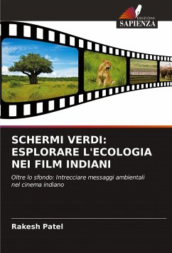 SCHERMI VERDI: ESPLORARE L'ECOLOGIA NEI FILM INDIANI - Patel, Rakesh