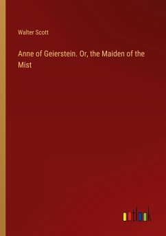 Anne of Geierstein. Or, the Maiden of the Mist