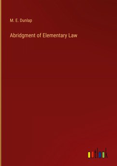 Abridgment of Elementary Law - Dunlap, M. E.