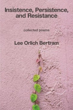 Insistence, Persistence, and Resistance - Bertram, Lee Orlich