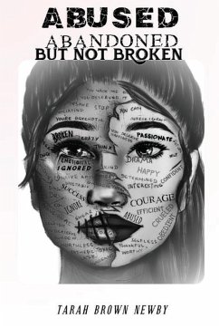 Abused, Abandoned, But Not Broken - Newby, Tarah Brown Abused, Abandoned, But Not Broken - Newby, Tarah Brown
