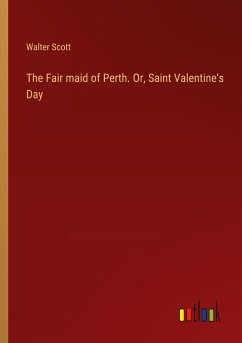 The Fair maid of Perth. Or, Saint Valentine's Day - Scott, Walter