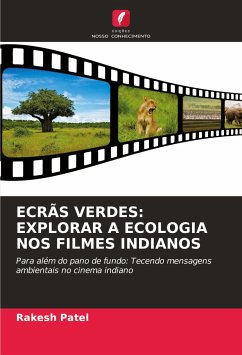 ECRÃS VERDES: EXPLORAR A ECOLOGIA NOS FILMES INDIANOS - Patel, Rakesh