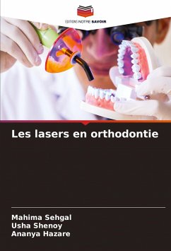 Les lasers en orthodontie - Sehgal, Mahima;Shenoy, Usha;HAZARE, ANANYA