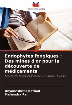 Endophytes fongiques : Des mines d'or pour la découverte de médicaments - Rathod, Dnyaneshwar;Rai, Mahendra