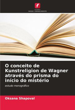 O conceito de Kunstreligion de Wagner através do prisma do início do mistério - Shapoval, Oksana