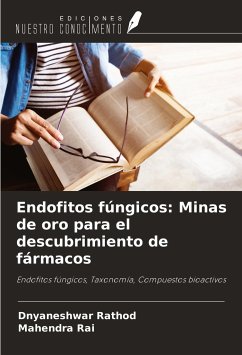 Endofitos fúngicos: Minas de oro para el descubrimiento de fármacos - Rathod, Dnyaneshwar; Rai, Mahendra