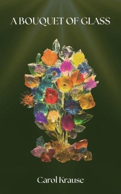 A Bouquet of Glass - Krause, Carol