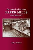 Barrow-in-Furness Paper Mills from 1888 to 1972 Barrow-in-Furness Paper Mills from 1888 to 1972