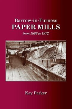 Barrow-in-Furness Paper Mills from 1888 to 1972 - Parker, Kay