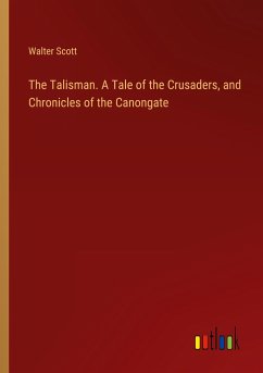 The Talisman. A Tale of the Crusaders, and Chronicles of the Canongate - Scott, Walter