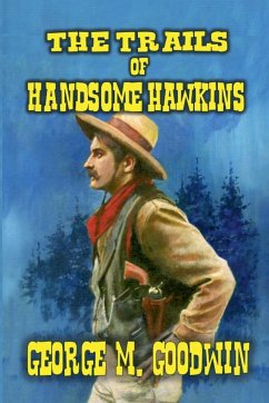 The Trails of Handsome Hawkins - Goodwin, George M.