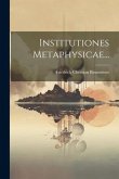 Institutiones Metaphysicae...