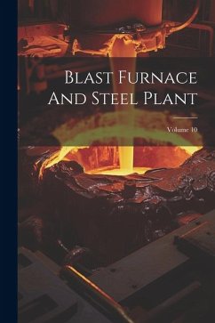 Blast Furnace And Steel Plant; Volume 10 - Anonymous