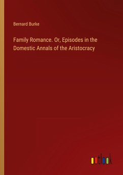 Family Romance. Or, Episodes in the Domestic Annals of the Aristocracy