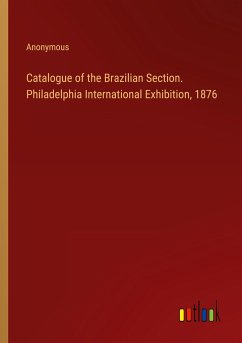 Catalogue of the Brazilian Section. Philadelphia International Exhibition, 1876