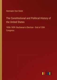 The Constitutional and Political History of the United States - Holst, Hermann Von