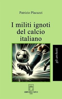 I militi ignoti del calcio italiano - Placuzzi, Patrizio