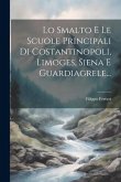 Lo Smalto E Le Scuole Principali Di Costantinopoli, Limoges, Siena E Guardiagrele...