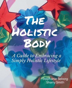 The Holistic Body - Seborg, Stephanie; Smith, Sharry