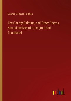 The County Palatine, and Other Poems, Sacred and Secular, Original and Translated