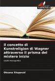 Il concetto di Kunstreligion di Wagner attraverso il prisma del mistero inizio