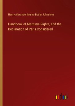 Handbook of Maritime Rights, and the Declaration of Paris Considered - Johnstone, Henry Alexander Munro Butler