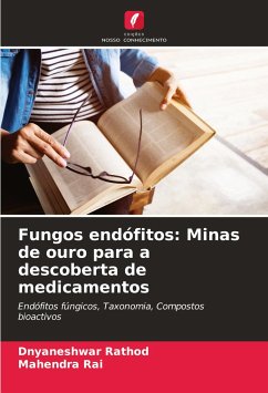 Fungos endófitos: Minas de ouro para a descoberta de medicamentos - Rathod, Dnyaneshwar;Rai, Mahendra