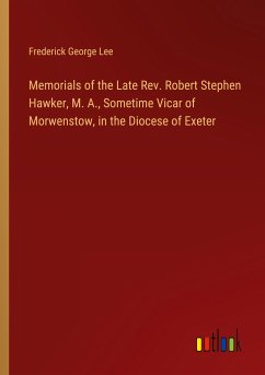 Memorials of the Late Rev. Robert Stephen Hawker, M. A., Sometime Vicar of Morwenstow, in the Diocese of Exeter - Lee, Frederick George